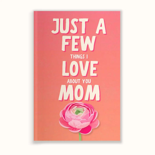 Just a Few Things I Love About You Mom