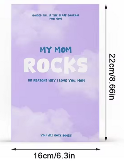 My Mom Rocks ! : 101 Reasons Why I Love You, Mom: Guided Fill In The Blank Journal For Mom
